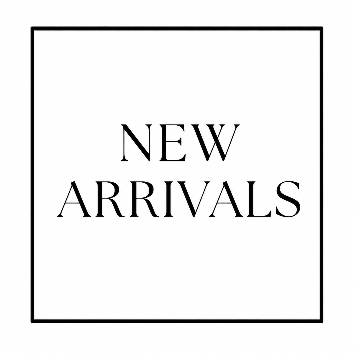 NEW ARRIVALS
